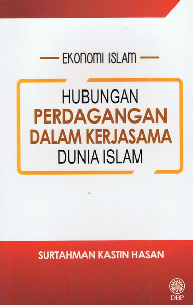 EKONOMI ISLAM : HUBUNGAN PERDAGANGAN DALAM KERJASAMA DUNIA ISLAM (9789834618667)