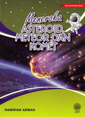 SIRI ASTRONOMI MUDA - MENEROKA ASTEROID, METEOR DAN KOMET (9789834900663)