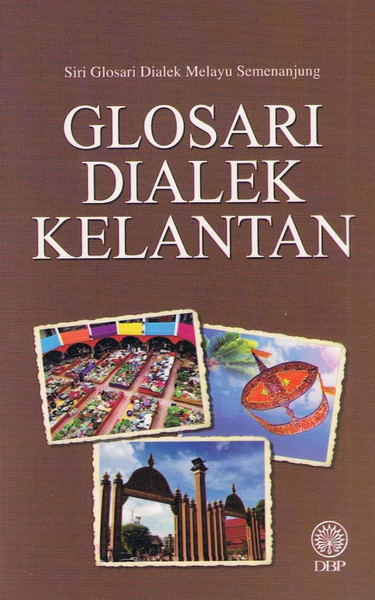 GLOSARI DIALEK KELANTAN (9789834616236)