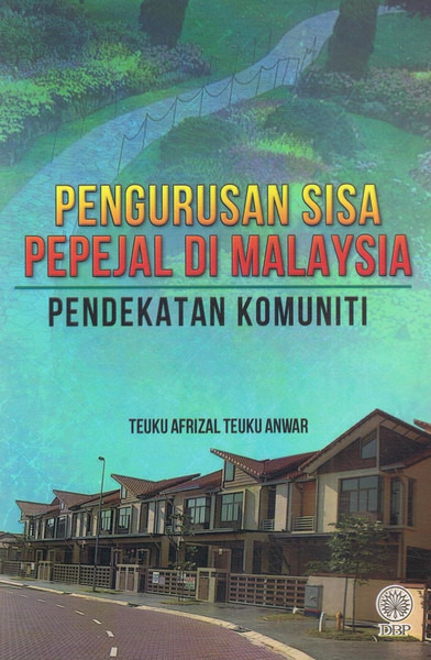 PENGURUSAN SISA PEPEJAL DI MALAYSIA - PENDEKATAN KOMUNITI (9789834905903)