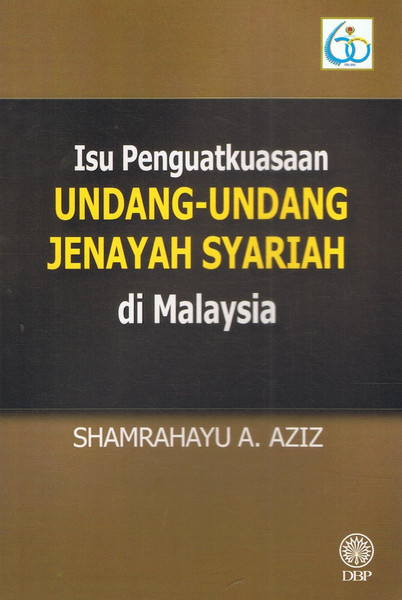 ISU PENGUATKUASAAN UNDANG-UNDANG JENAYAH SYARIAH DI MALAYSIA (9789834615543)