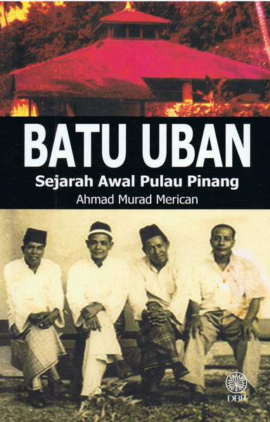 BATU UBAN - SEJARAH AWAL PULAU PINANG (9789834615369)