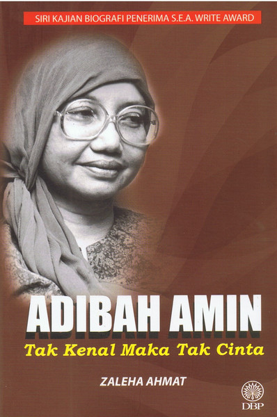 SIRI KAJIAN BIOGRAFI PENERIMA S.E.A WRITE AWARD - ADIBAH AMIN TAK KENAL MAKA TAK CINTA (9789834618216)