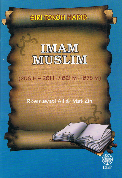 SIRI TOKOH HADIS - IMAM MUSLIM 206H-261H / 821M-875M (9789834602390)