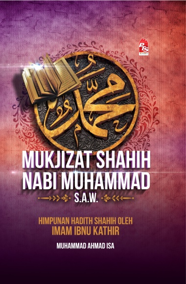 MUKJIZAT SHAHIH NABI MUHAMMAD S.A.W - HIMPUNAN HADITH SHAHIH OLEH IMAM IBNU KATHIR (9789673662777)